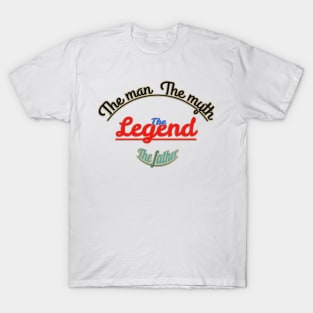The man, the myth, the legend, the father. T-Shirt